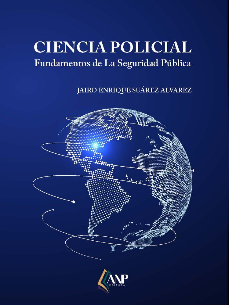 Capa oficial de Ciencia Policial: Fundamentos de la Seguridad Pública, de Jairo Enrique Suárez Alvarez, ANP Editora